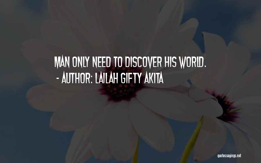 Lailah Gifty Akita Quotes: Man Only Need To Discover His World.