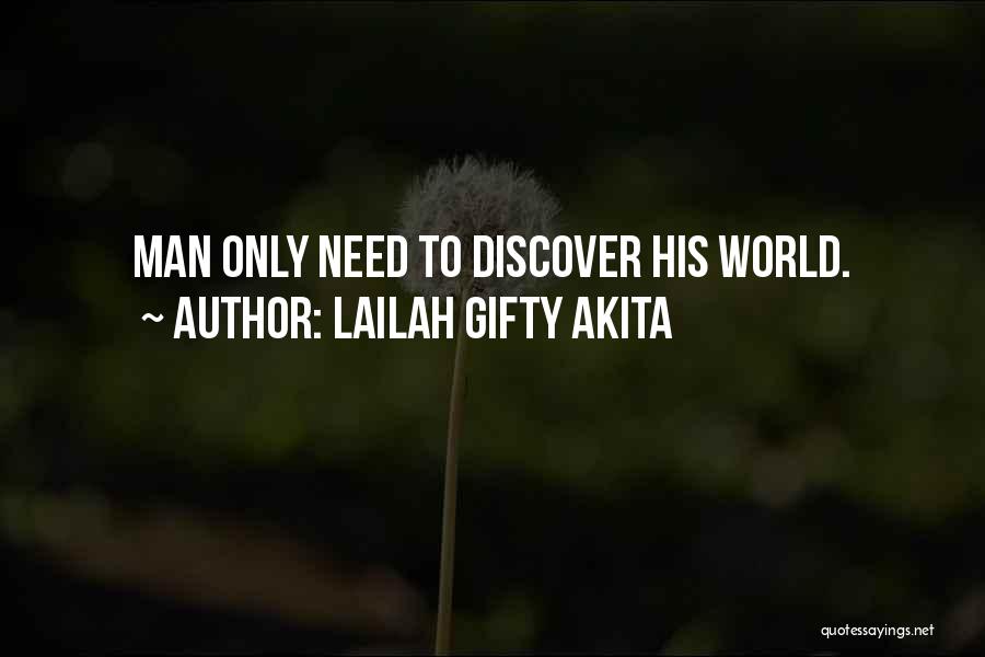 Lailah Gifty Akita Quotes: Man Only Need To Discover His World.