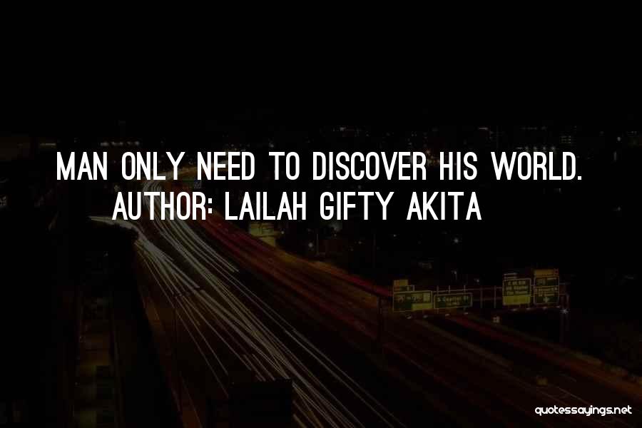 Lailah Gifty Akita Quotes: Man Only Need To Discover His World.