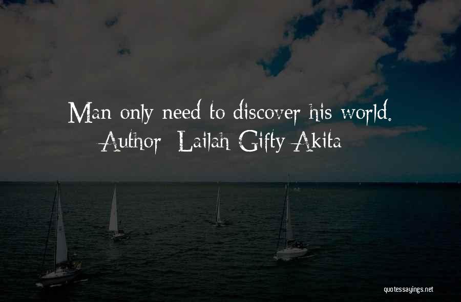 Lailah Gifty Akita Quotes: Man Only Need To Discover His World.