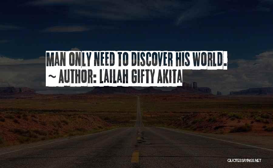 Lailah Gifty Akita Quotes: Man Only Need To Discover His World.