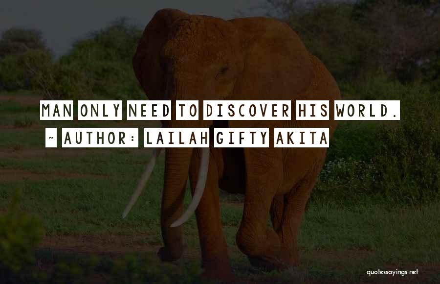 Lailah Gifty Akita Quotes: Man Only Need To Discover His World.