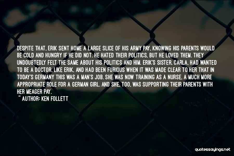 Ken Follett Quotes: Despite That, Erik Sent Home A Large Slice Of His Army Pay, Knowing His Parents Would Be Cold And Hungry