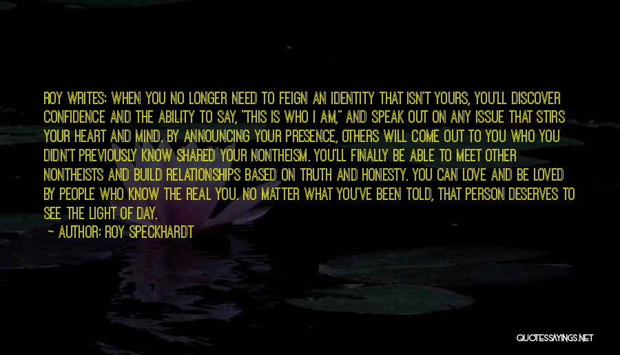 Roy Speckhardt Quotes: Roy Writes: When You No Longer Need To Feign An Identity That Isn't Yours, You'll Discover Confidence And The Ability