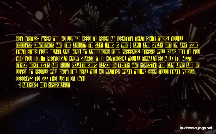 Roy Speckhardt Quotes: Roy Writes: When You No Longer Need To Feign An Identity That Isn't Yours, You'll Discover Confidence And The Ability