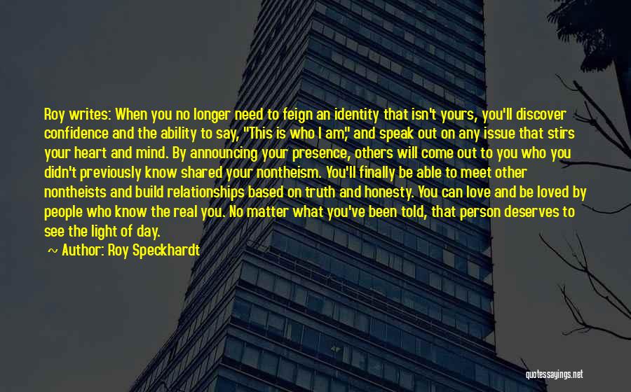 Roy Speckhardt Quotes: Roy Writes: When You No Longer Need To Feign An Identity That Isn't Yours, You'll Discover Confidence And The Ability