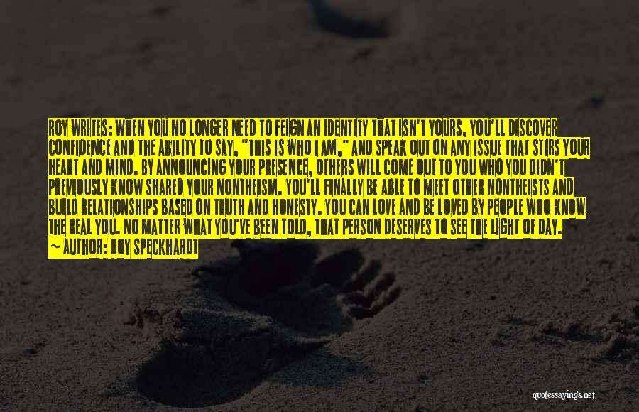 Roy Speckhardt Quotes: Roy Writes: When You No Longer Need To Feign An Identity That Isn't Yours, You'll Discover Confidence And The Ability