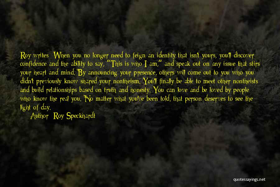 Roy Speckhardt Quotes: Roy Writes: When You No Longer Need To Feign An Identity That Isn't Yours, You'll Discover Confidence And The Ability