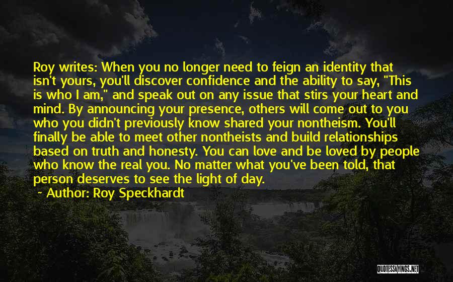 Roy Speckhardt Quotes: Roy Writes: When You No Longer Need To Feign An Identity That Isn't Yours, You'll Discover Confidence And The Ability