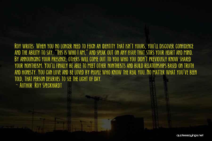 Roy Speckhardt Quotes: Roy Writes: When You No Longer Need To Feign An Identity That Isn't Yours, You'll Discover Confidence And The Ability