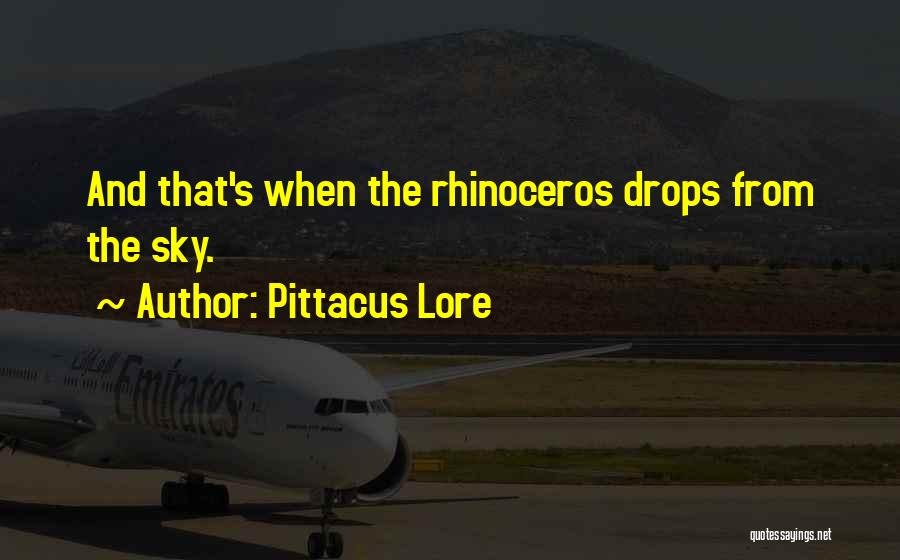 Pittacus Lore Quotes: And That's When The Rhinoceros Drops From The Sky.