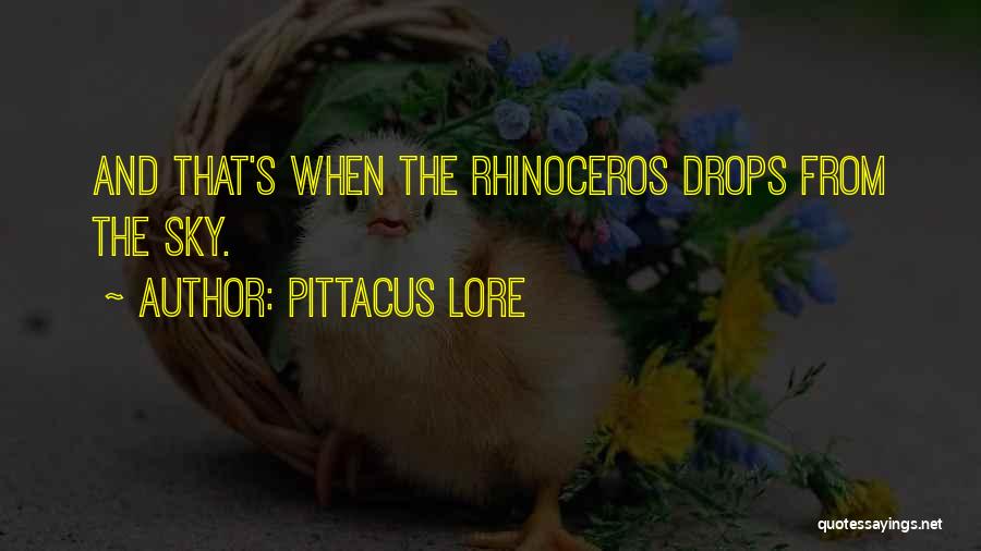 Pittacus Lore Quotes: And That's When The Rhinoceros Drops From The Sky.