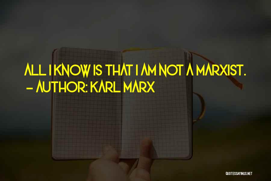 Karl Marx Quotes: All I Know Is That I Am Not A Marxist.