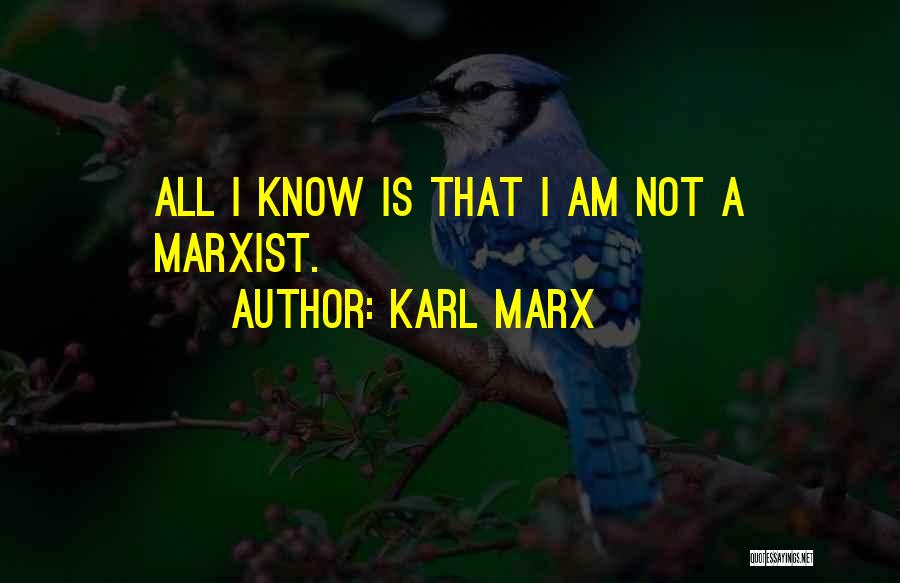 Karl Marx Quotes: All I Know Is That I Am Not A Marxist.