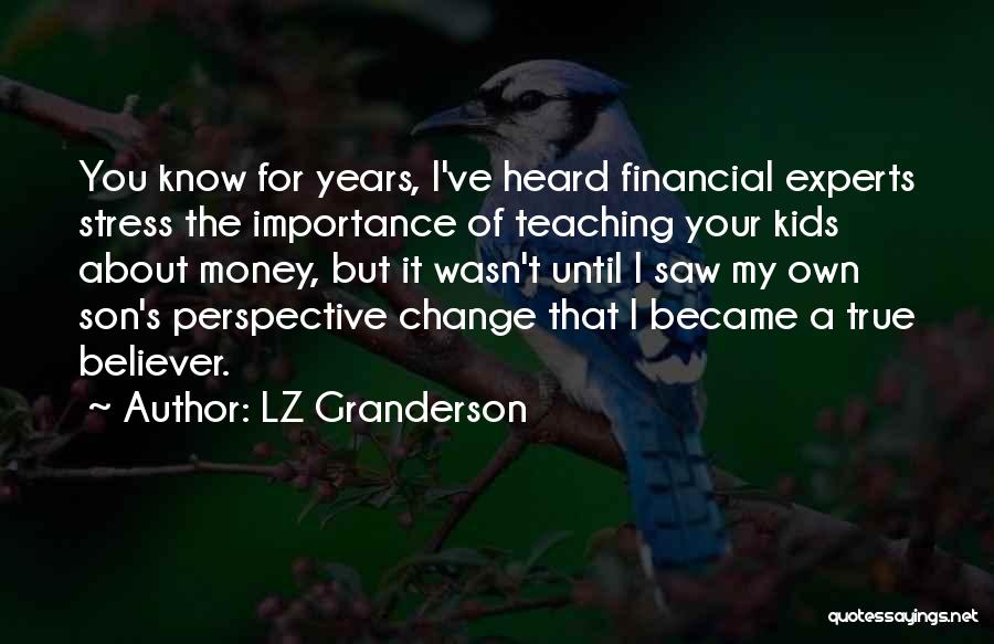 LZ Granderson Quotes: You Know For Years, I've Heard Financial Experts Stress The Importance Of Teaching Your Kids About Money, But It Wasn't