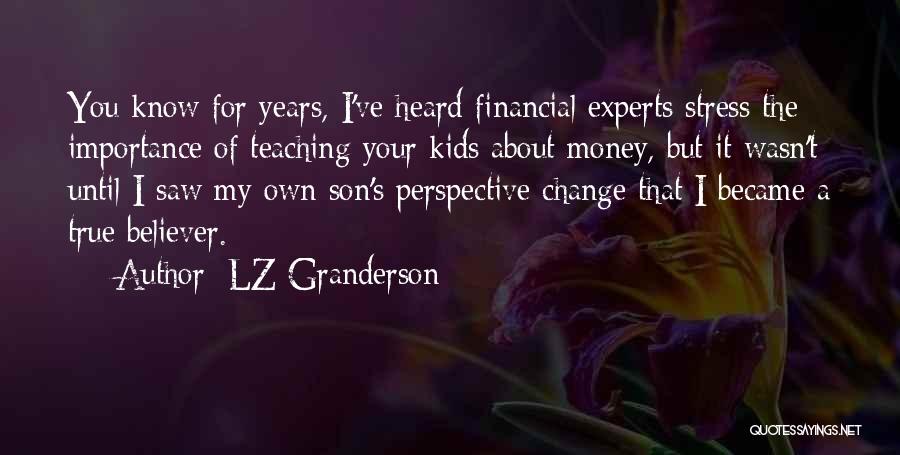 LZ Granderson Quotes: You Know For Years, I've Heard Financial Experts Stress The Importance Of Teaching Your Kids About Money, But It Wasn't