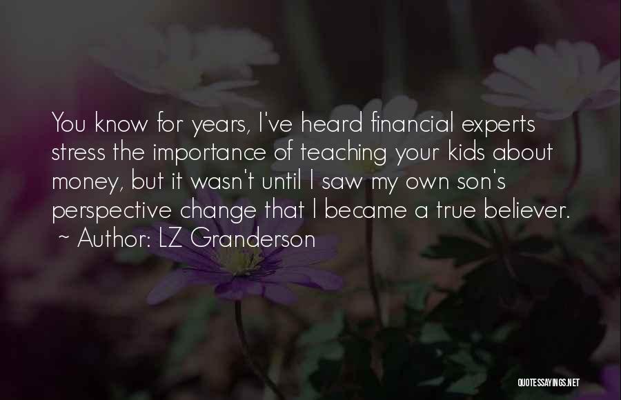 LZ Granderson Quotes: You Know For Years, I've Heard Financial Experts Stress The Importance Of Teaching Your Kids About Money, But It Wasn't