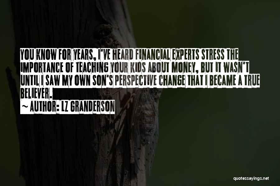 LZ Granderson Quotes: You Know For Years, I've Heard Financial Experts Stress The Importance Of Teaching Your Kids About Money, But It Wasn't