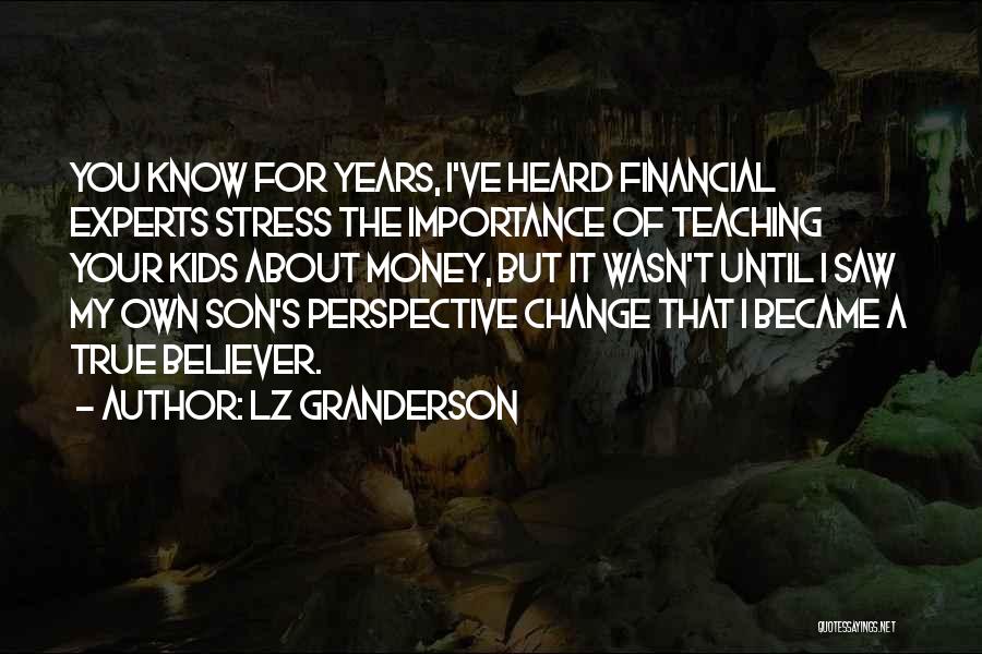 LZ Granderson Quotes: You Know For Years, I've Heard Financial Experts Stress The Importance Of Teaching Your Kids About Money, But It Wasn't