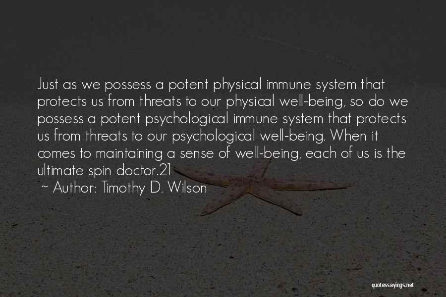 Timothy D. Wilson Quotes: Just As We Possess A Potent Physical Immune System That Protects Us From Threats To Our Physical Well-being, So Do