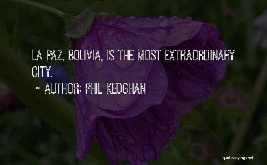 Phil Keoghan Quotes: La Paz, Bolivia, Is The Most Extraordinary City.