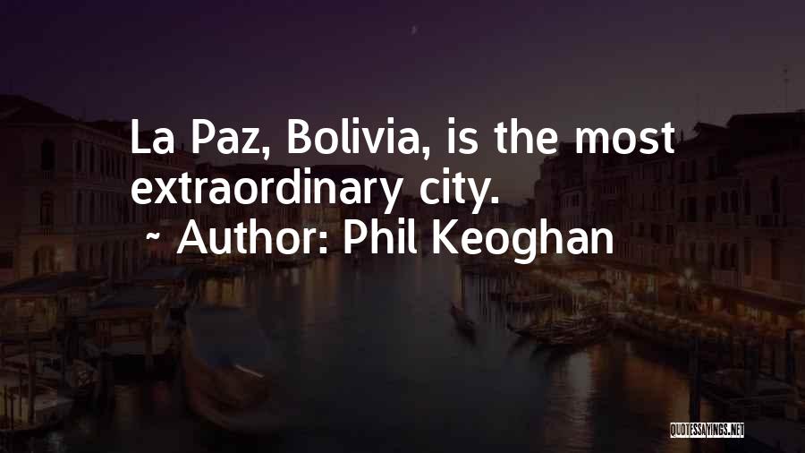 Phil Keoghan Quotes: La Paz, Bolivia, Is The Most Extraordinary City.