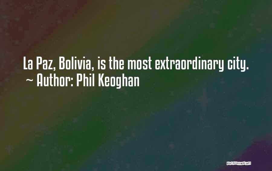 Phil Keoghan Quotes: La Paz, Bolivia, Is The Most Extraordinary City.