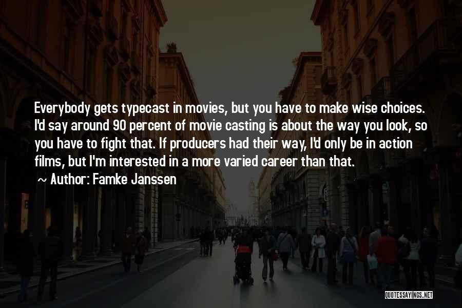 Famke Janssen Quotes: Everybody Gets Typecast In Movies, But You Have To Make Wise Choices. I'd Say Around 90 Percent Of Movie Casting