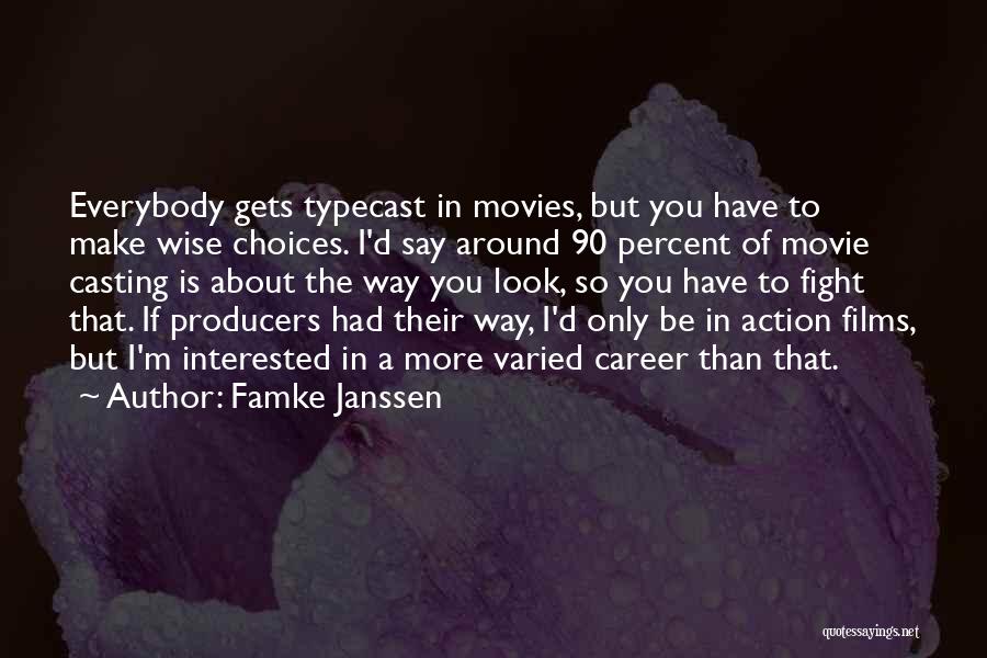 Famke Janssen Quotes: Everybody Gets Typecast In Movies, But You Have To Make Wise Choices. I'd Say Around 90 Percent Of Movie Casting