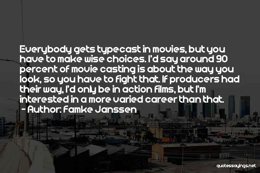 Famke Janssen Quotes: Everybody Gets Typecast In Movies, But You Have To Make Wise Choices. I'd Say Around 90 Percent Of Movie Casting