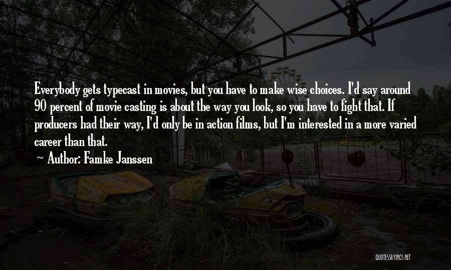 Famke Janssen Quotes: Everybody Gets Typecast In Movies, But You Have To Make Wise Choices. I'd Say Around 90 Percent Of Movie Casting