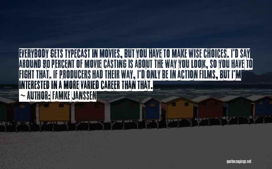 Famke Janssen Quotes: Everybody Gets Typecast In Movies, But You Have To Make Wise Choices. I'd Say Around 90 Percent Of Movie Casting