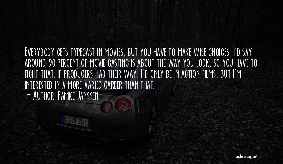 Famke Janssen Quotes: Everybody Gets Typecast In Movies, But You Have To Make Wise Choices. I'd Say Around 90 Percent Of Movie Casting
