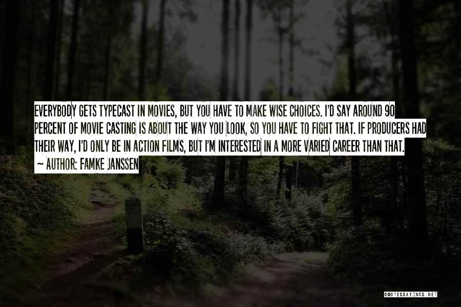 Famke Janssen Quotes: Everybody Gets Typecast In Movies, But You Have To Make Wise Choices. I'd Say Around 90 Percent Of Movie Casting