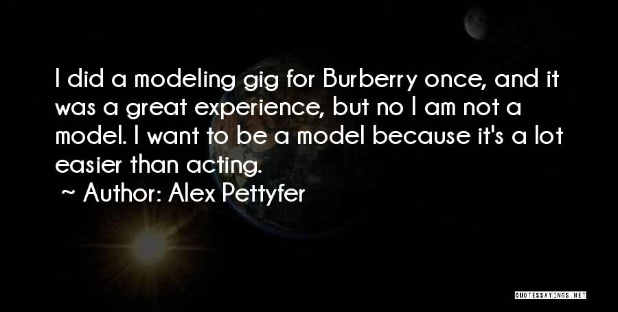 Alex Pettyfer Quotes: I Did A Modeling Gig For Burberry Once, And It Was A Great Experience, But No I Am Not A