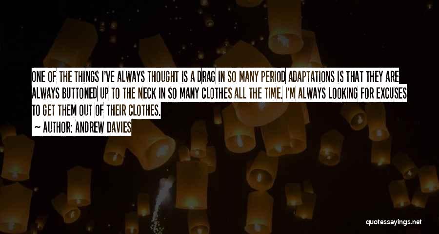 Andrew Davies Quotes: One Of The Things I've Always Thought Is A Drag In So Many Period Adaptations Is That They Are Always