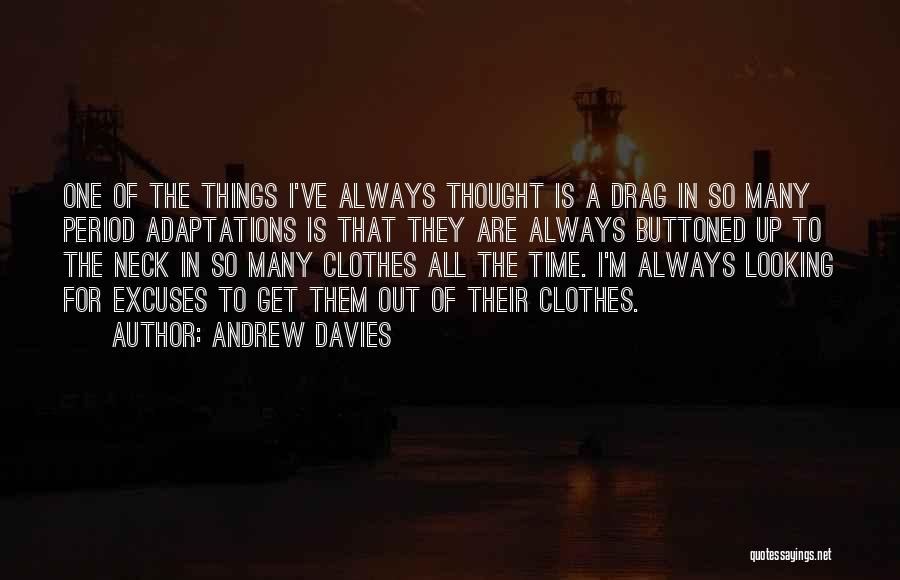 Andrew Davies Quotes: One Of The Things I've Always Thought Is A Drag In So Many Period Adaptations Is That They Are Always