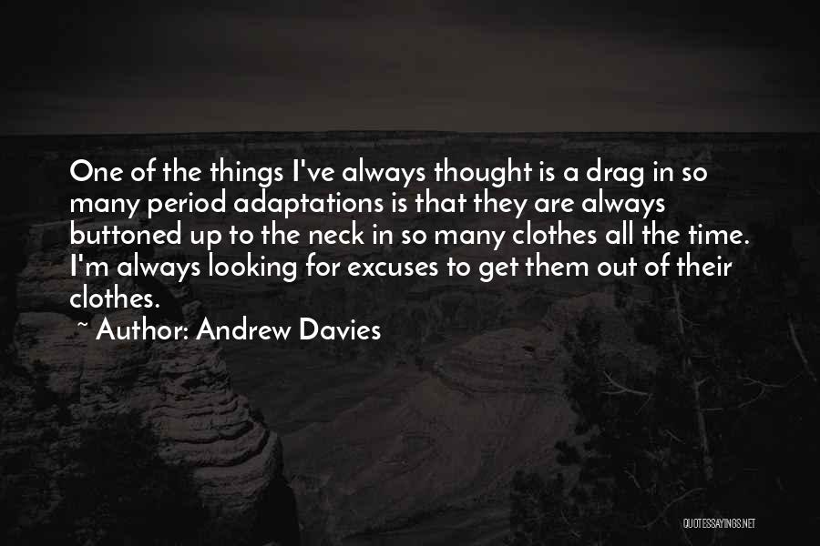 Andrew Davies Quotes: One Of The Things I've Always Thought Is A Drag In So Many Period Adaptations Is That They Are Always