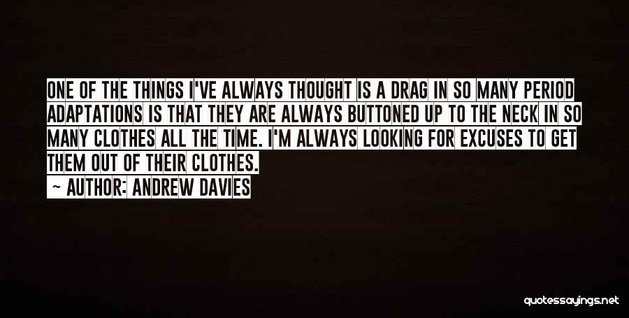 Andrew Davies Quotes: One Of The Things I've Always Thought Is A Drag In So Many Period Adaptations Is That They Are Always