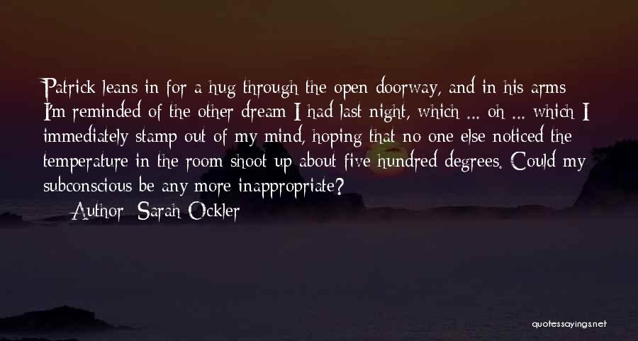 Sarah Ockler Quotes: Patrick Leans In For A Hug Through The Open Doorway, And In His Arms I'm Reminded Of The Other Dream