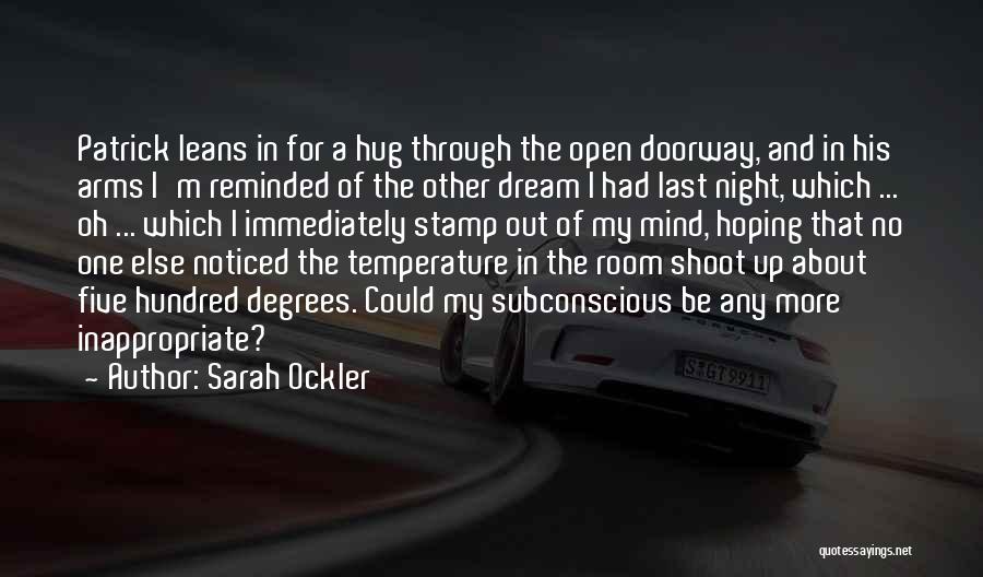 Sarah Ockler Quotes: Patrick Leans In For A Hug Through The Open Doorway, And In His Arms I'm Reminded Of The Other Dream