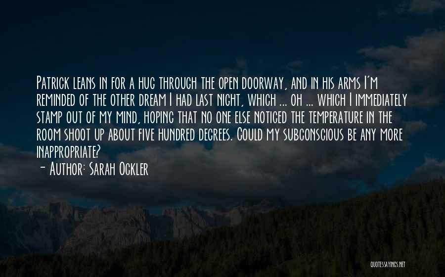 Sarah Ockler Quotes: Patrick Leans In For A Hug Through The Open Doorway, And In His Arms I'm Reminded Of The Other Dream