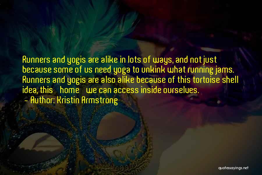 Kristin Armstrong Quotes: Runners And Yogis Are Alike In Lots Of Ways, And Not Just Because Some Of Us Need Yoga To Unkink