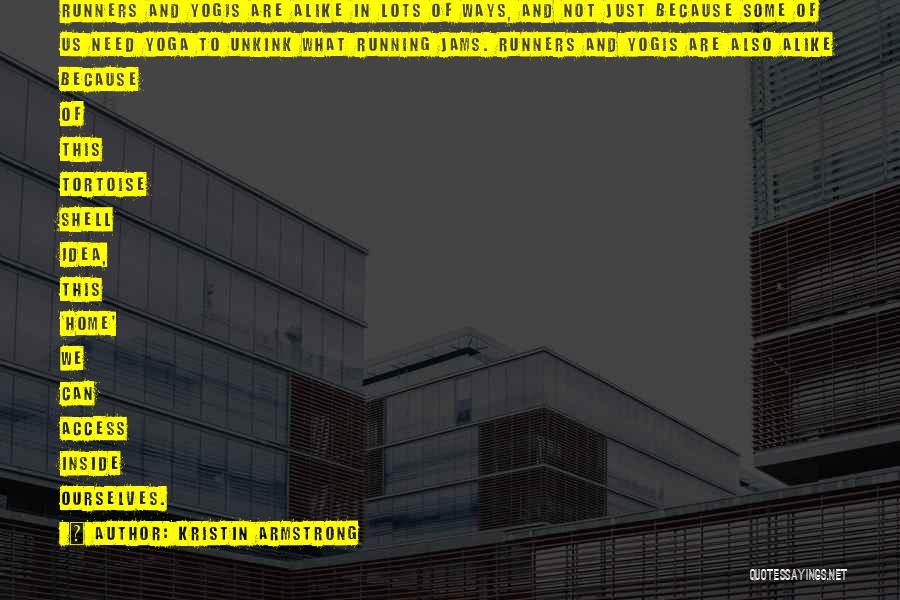 Kristin Armstrong Quotes: Runners And Yogis Are Alike In Lots Of Ways, And Not Just Because Some Of Us Need Yoga To Unkink