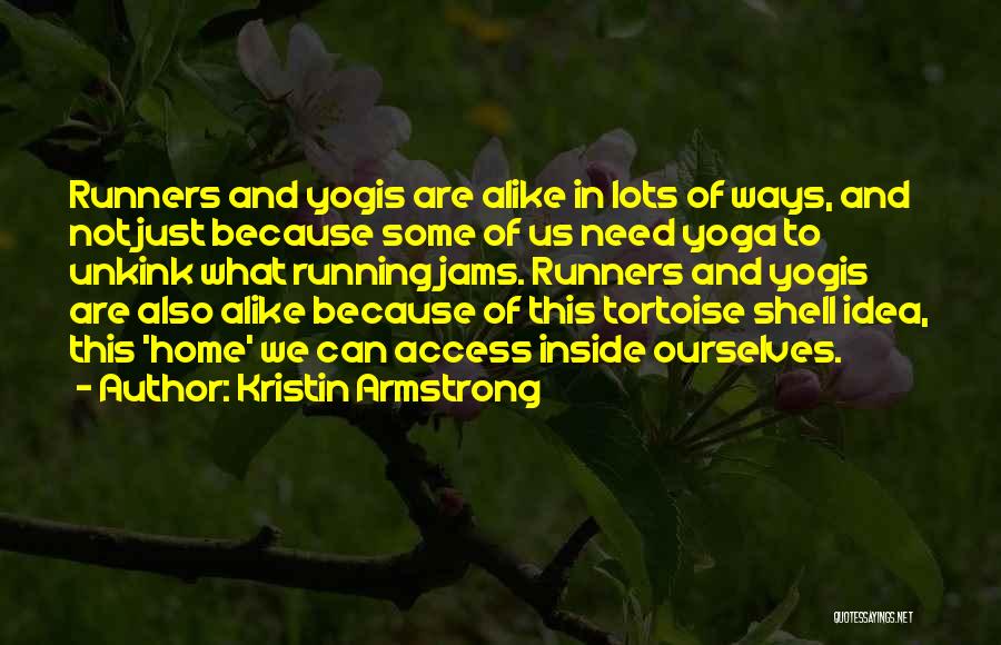 Kristin Armstrong Quotes: Runners And Yogis Are Alike In Lots Of Ways, And Not Just Because Some Of Us Need Yoga To Unkink