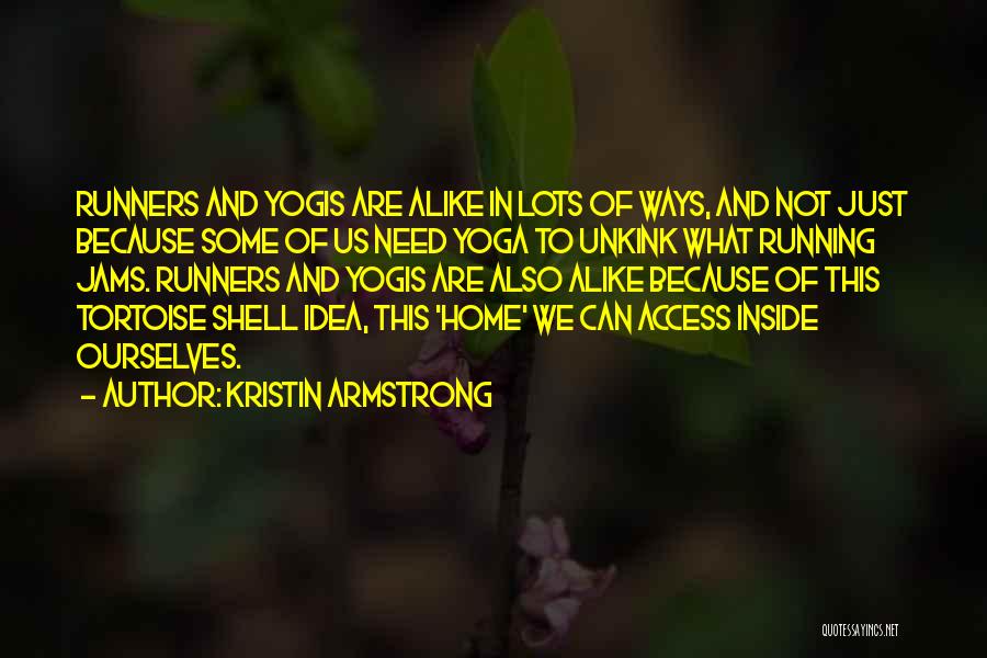 Kristin Armstrong Quotes: Runners And Yogis Are Alike In Lots Of Ways, And Not Just Because Some Of Us Need Yoga To Unkink