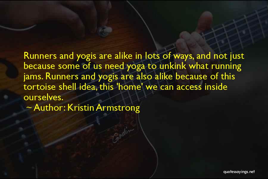 Kristin Armstrong Quotes: Runners And Yogis Are Alike In Lots Of Ways, And Not Just Because Some Of Us Need Yoga To Unkink