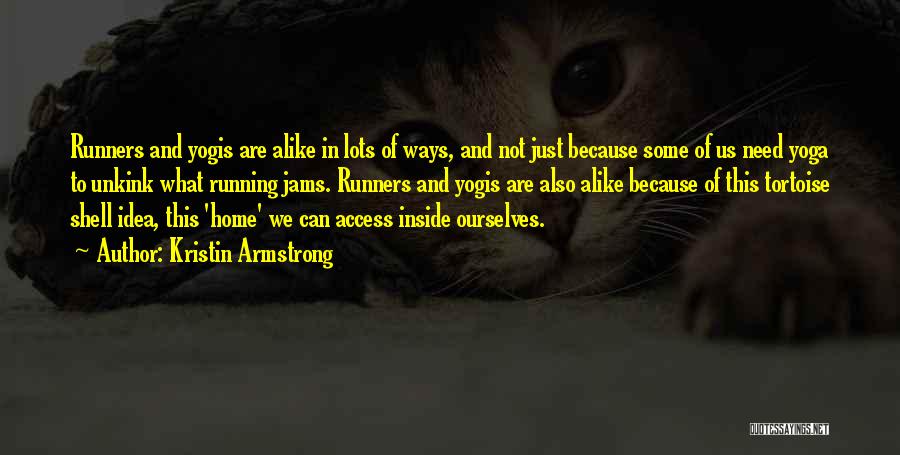 Kristin Armstrong Quotes: Runners And Yogis Are Alike In Lots Of Ways, And Not Just Because Some Of Us Need Yoga To Unkink