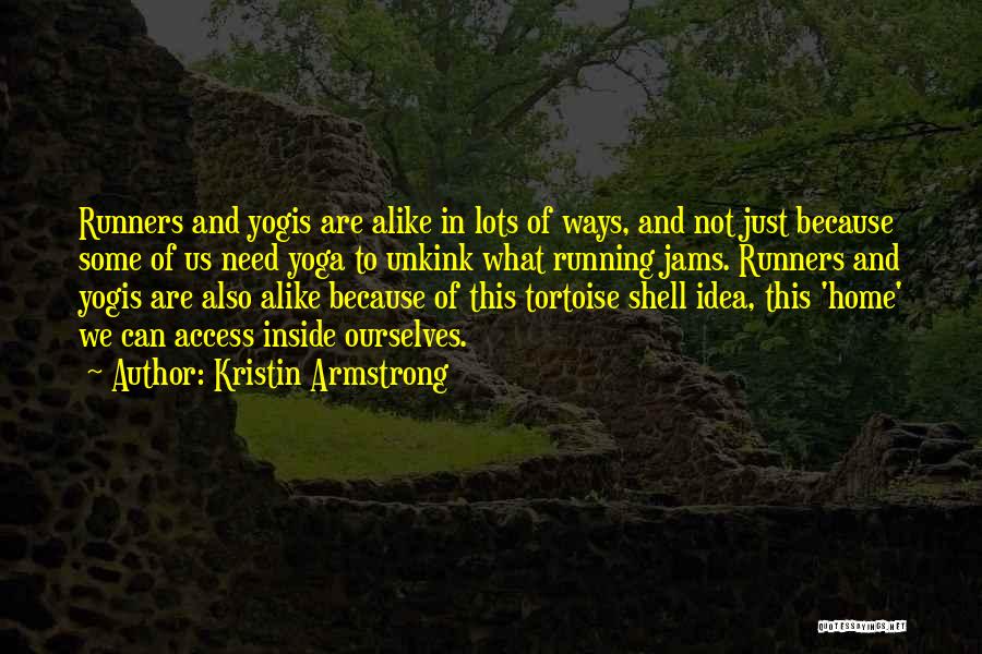 Kristin Armstrong Quotes: Runners And Yogis Are Alike In Lots Of Ways, And Not Just Because Some Of Us Need Yoga To Unkink