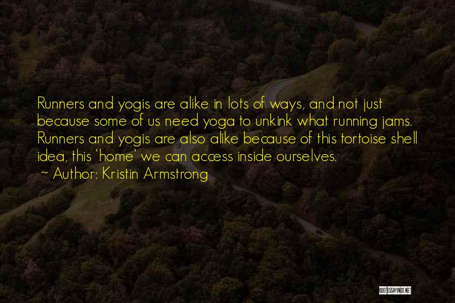 Kristin Armstrong Quotes: Runners And Yogis Are Alike In Lots Of Ways, And Not Just Because Some Of Us Need Yoga To Unkink